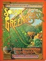 The Food and Heat Producing Solar Greenhouse: Design, Construction, Operation