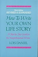 How to Write Your Own Life Story: A Step by Step Guide for the Non-Professional Writer