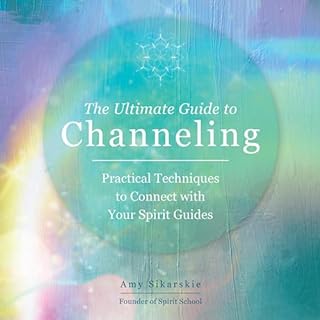 The Ultimate Guide to Channeling Audiolibro Por Amy Sikarskie arte de portada