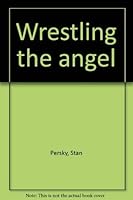 Wrestling the angel 088922109X Book Cover