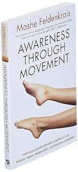 Paperback Awareness Through Movement: Easy-to-Do Health Exercises to Improve Your Posture, Vision, Imagination, and Personal Awareness Book