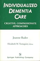 Individualized Dementia Care: Creative, Compassionate Approaches