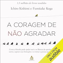 A coragem de não agradar Audiolivro Por Ichiro Kishimi, Fumitake Koga capa