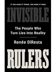Invisible Rulers: The People Who Turn Lies into Reality