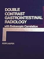 Double Contrast Gastrointestinal Radiology with Endoscopic Correlation