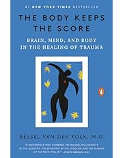 The Body Keeps the Score: Brain, Mind, and Body in the Healing of Trauma