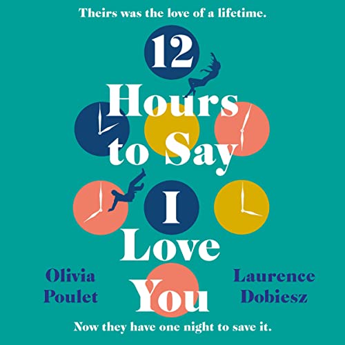 12 Hours to Say I Love You Audiolibro Por Olivia Poulet, Laurence Dobiesz arte de portada