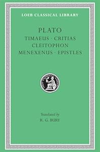 Plato: Timaeus, Critias, Cleitophon, Menexenus, Epistles (Loeb Classical Library No. 234)