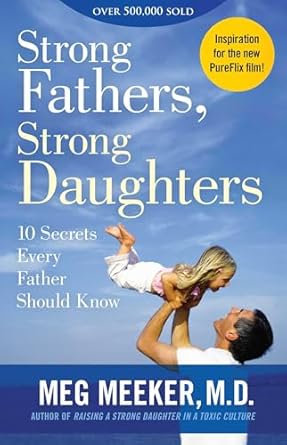 Strong Fathers, Strong Daughters: 10 Secrets Every Father Should Know