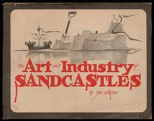 Hardcover The Art and Industry of Sandcastles: Being an Illustrated Guide to Basic Constructions Along with Divers Information Book