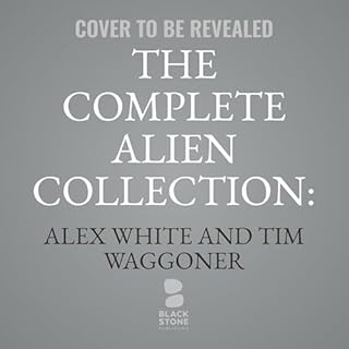 The Complete Alien Collection: Symphony of Death Audiobook By Tim Waggoner, Alex White cover art