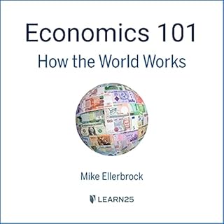 Economics 101: How the World Works Audiobook By Mike Ellerbrock cover art