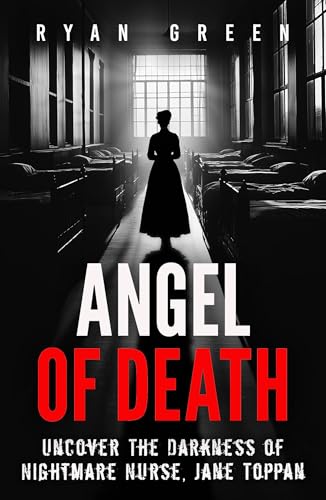 Angel of Death: Uncover The Darkness of Nightmare Nurse, Jane Toppan (True Crime)