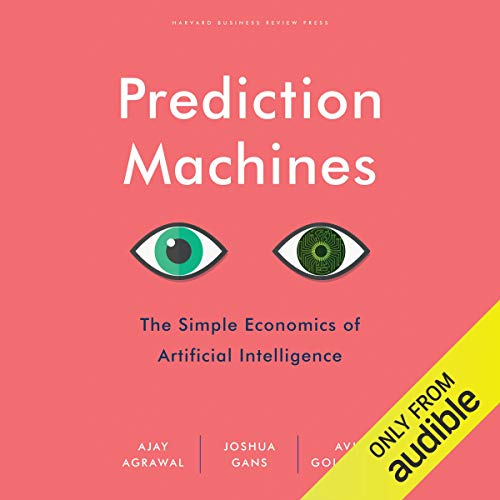 Prediction Machines: The Simple Economics of Artificial Intelligence