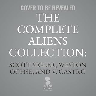 The Complete Aliens Collection: Living Nightmares Audiobook By V. Castro, Scott Sigler, Weston Ochse cover art