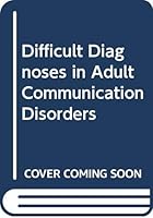 Difficult Diagnoses in Adult Communication Disorders 0316355070 Book Cover