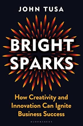 Bright Sparks: How Creativity and Innovation Can Ignite Business Success