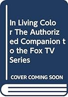 In Living Color: The Authorized Companion to the Fox TV Series 0446393517 Book Cover