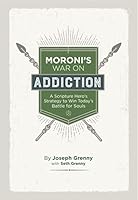 Moroni's War on Addiction, A Scripture Hero's Strategy to Win Today's Battle for Souls 0692144323 Book Cover