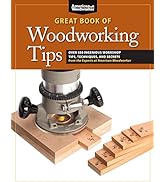 Great Book of Woodworking Tips: Over 650 Ingenious Workshop Tips, Techniques, and Secrets from th...