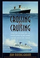 Crossing & Cruising: From the Golden Era of Ocean Liners to the Luxury Cruise Ships of Today