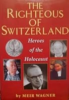 The Righteous of Switzerland: Heroes of the Holocaust