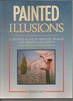 Painted Illusions: A Creative Guide to Painting Murals and Trompe L'Oeil Effects