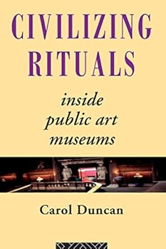 Paperback Civilizing Rituals: Inside Public Art Museums (Re Visions: Critical Studies in the History and Theory of Art) Book