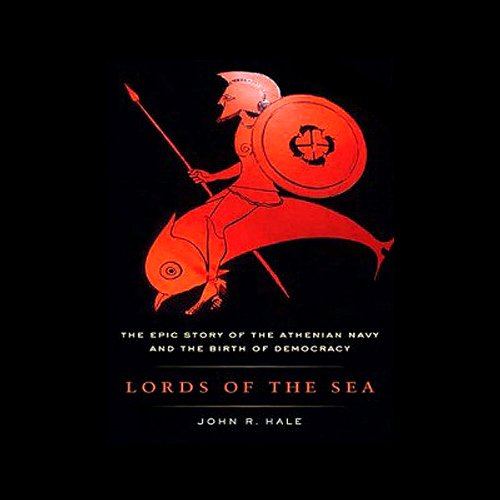 Lords of the Sea: The Epic Story of the Athenian Navy and the Birth of Democracy