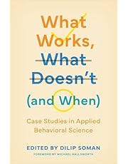 What Works, What Doesn&#39;t (and When): Case Studies in Applied Behavioral Science