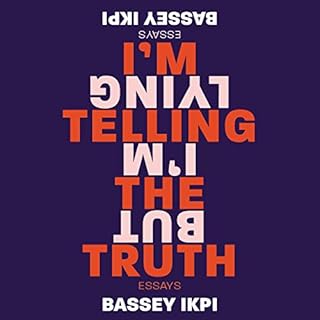 I'm Telling the Truth, but I'm Lying Audiobook By Bassey Ikpi cover art