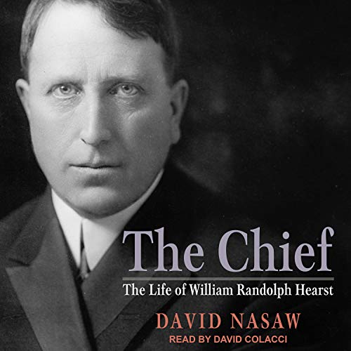 The Chief: The Life of William Randolph Hearst