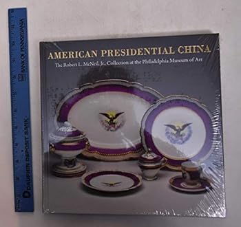 Hardcover American Presidential China: The Robert L. McNeil, JR., Collection at the Philadelphia Museum of Art Book