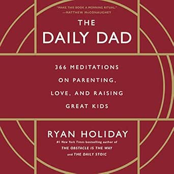 The Daily Dad: 366 Meditations on Parenting, Love, and Raising Great Kids