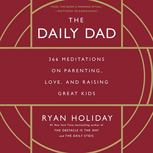 The Daily Dad: 366 Meditations on Parenting, Love, and Raising Great Kids