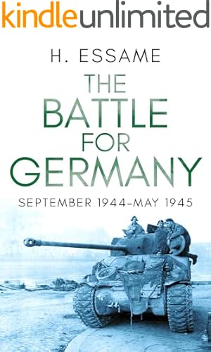 The Battle for Germany: September 1944–May 1945 (The Final Months of War)