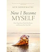 Now I Become Myself: How Deep Grace Heals Our Shame and Restores Our True Self