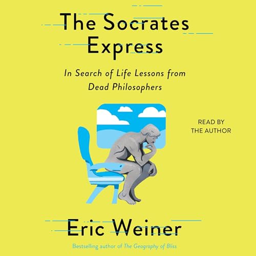 The Socrates Express: In Search of Life Lessons from Dead Philosophers