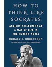 How to Think Like Socrates: Ancient Philosophy as a Way of Life in the Modern World