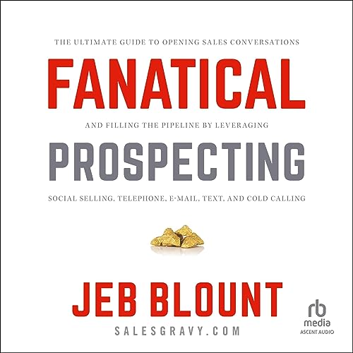 Fanatical Prospecting: The Ultimate Guide to Opening Sales Conversations and Filling the Pipeline by Leveraging Social Se...