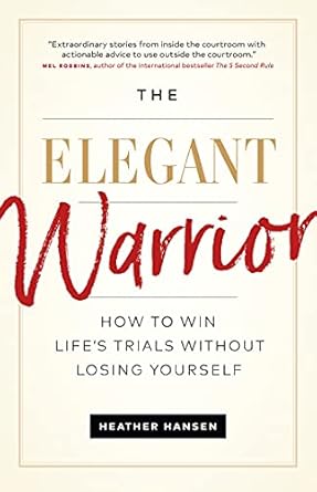 The Elegant Warrior: How To Win Life&#39;s Trials Without Losing Yourself