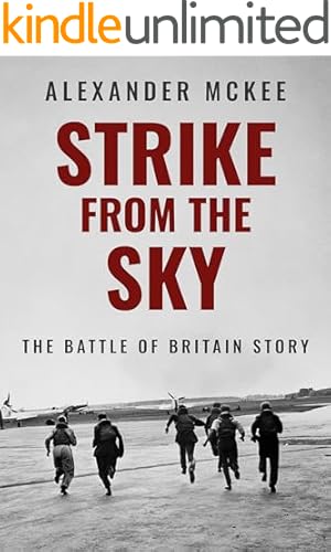 Strike From the Sky: The Battle of Britain Story (Alexander McKee Presents: Key Engagements in World War II)