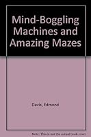 Mind-Boggling Machines and Amazing Mazes