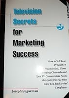 Television Secrets for Marketing Success: How to Sell Your Product on Infomercials, Home Shopping Channels & Spot TV  Commercials from the Entrepreneur Who Gave You Blublocker(R) Sunglasses 1891686100 Book Cover