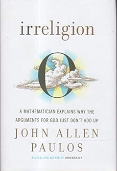 Hardcover Irreligion: A Mathematician Explains Why the Arguments for God Just Don't Add Up Book