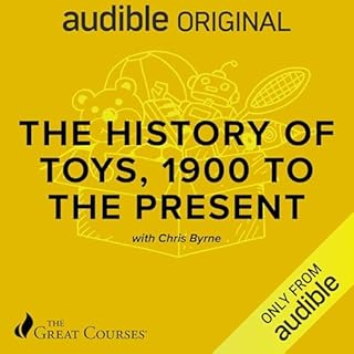 The History of Toys, 1900 to the Present Audiolibro Por Chris Byrne, The Great Courses arte de portada