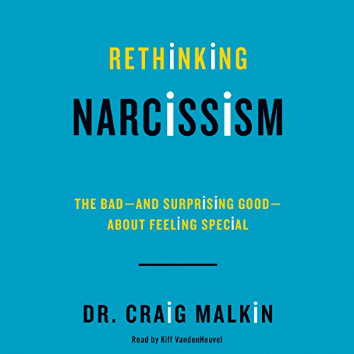 Rethinking Narcissism: The Bad - and Surprising Good - About Feeling Special