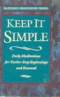 Keep It Simple: Daily Meditations for Twelve-Step Beginnings and Renewal (Hazelden Meditation Series) 006255400X Book Cover