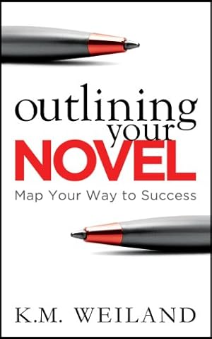 Outlining Your Novel: Map Your Way to Success (Helping Writers Become Authors Book 1)