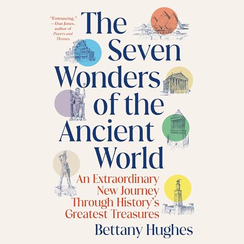 The Seven Wonders of the Ancient World: A Journey Through History's Greatest Treasures